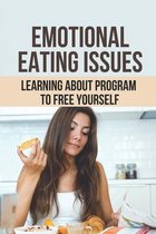 Emotional Eating Issues: Learning About Program To Free Yourself