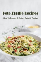 Keto Zoodle Recipes: How To Prepare A Perfect Plate Of Zoodles