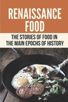 Renaissance Food: The Stories Of Food In The Main Epochs Of History