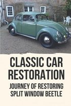 Classic Car Restoration: Journey Of Restoring Split Window Beetle