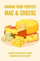 Making Your Perfect Mac & Cheese: Discover 50 Delicious & Famous Macaroni & Cheese Recipes