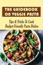 The Guidebook On Veggie Pasta-tips & Tricks To Cook Budget-friendly Pasta Dishes