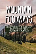 Mountain Foodways: Discovering The Culinary Traditions Of The Southern Mountain