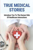 True Medical Stories: Introduce You To The Human Side Of Healthcare Interactions