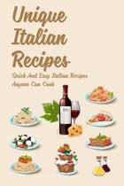 Unique Italian Recipes: Quick And Easy Italian Recipes Anyone Can Cook