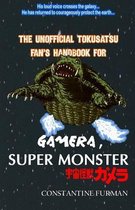 The Unofficial Tokusatsu Fan's Handbook for GAMERA, SUPER MONSTER