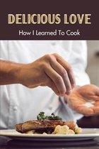 Delicious Love: How I Learned To Cook