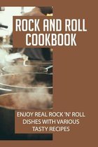 Rock And Roll Cookbook: Enjoy Real Rock 'N' Roll Dishes With Various Tasty Recipes