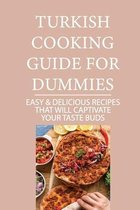 Turkish Cooking Guide For Dummies: Easy & Delicious Recipes That Will Captivate Your Taste Buds