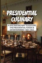 Presidential Culinary: A Fascinating Way To Explore The Presidential Foods & Entertainment 1901-1953