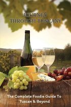 Journey Through Tuscany: The Complete Foodie Guide To Tuscan & Beyond