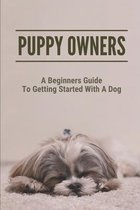 Puppy Owners: A Beginners Guide To Getting Started With A Dog