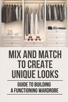 Mix And Match To Create Unique Looks: Guide To Building A Functioning Wardrobe