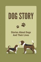 Dog Story: Stories About Dogs And Their Lives