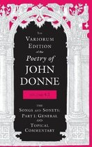 The Variorum Edition of the Poetry of John Donne, Volume 4.1: The Songs and Sonnets: Part 1