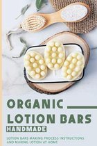 Organic Lotion Bars Handmade: Lotion Bars Making Process Instructions And Making Lotion At Home
