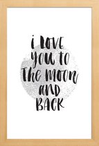 JUNIQE - Poster in houten lijst I Love You To The Moon And Back -20x30