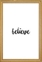 JUNIQE - Poster met houten lijst Believe -40x60 /Wit & Zwart