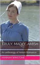 Truly, Madly, Amish An Anthology of Amish Romance