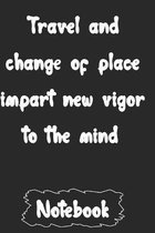 Travel and change of place impart new vigor to the mind.