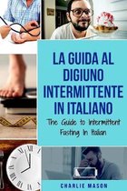 La Guida al Digiuno Intermittente In Italiano/ The Guide to Intermittent Fasting In Italian