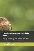 The Ultimate Sparrow Bird Photo Book