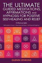 The ultimate Guided Meditations, Affirmations, and Hypnosis for Positive Self-Healing and Relief