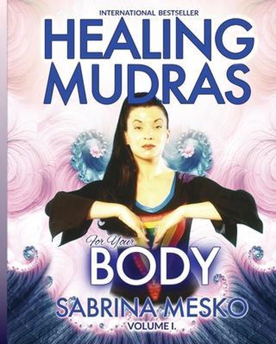 Healing Mudras Healing Mudras for Your Body, Sabrina Mesko Ph D H