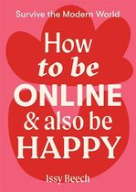 Survive the Modern World- How to Be Online and Also Be Happy