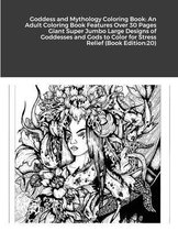 Goddess and Mythology Coloring Book: An Adult Coloring Book Features Over 30 Pages Giant Super Jumbo Large Designs of Goddesses and Gods to Color for Stress Relief (Book Edition