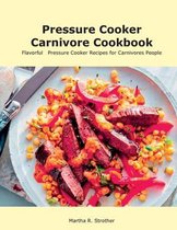 Pressure Cooker Carnivore Cookbook