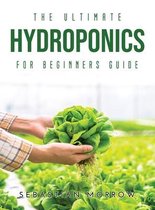 The Ultimate Hydroponics for Beginners Guide