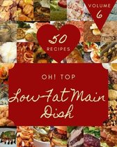 Oh! Top 50 Low-Fat Main Dish Recipes Volume 6