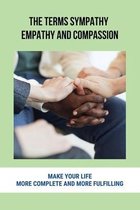 The Terms Sympathy, Empathy And Compassion: Make Your Life More Complete And More Fulfilling