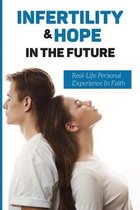 Infertility & Hope In The Future: Real-Life Personal Experience In Faith