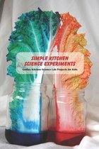 Simple Kitchen Science Experiments: Genius Kitchen Science Lab Projects for Kids