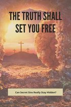 The Truth Shall Set You Free: Can Secret Sins Really Stay Hidden?