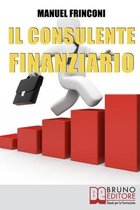 Il Consulente Finanziario: I Segreti e le Tecniche del Perfetto Promotore Finanziario