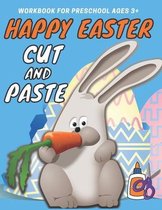 Happy Easter Cut and Paste Workbook for Preschool: A Fun Cutting Practice Activity Book for Toddlers and Kids ages 3+