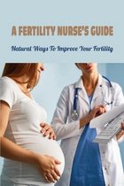 A Fertility Nurse's Guide: Natural Ways To Improve Your Fertility