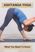 Ashtanga Yoga: What You Need To Know
