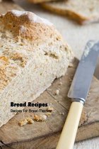 Bread Recipes: Recipes for Bread Machine