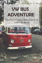 VW Bus Adventure: The Cross-Country Road Trip In A 1966 VW Beetle