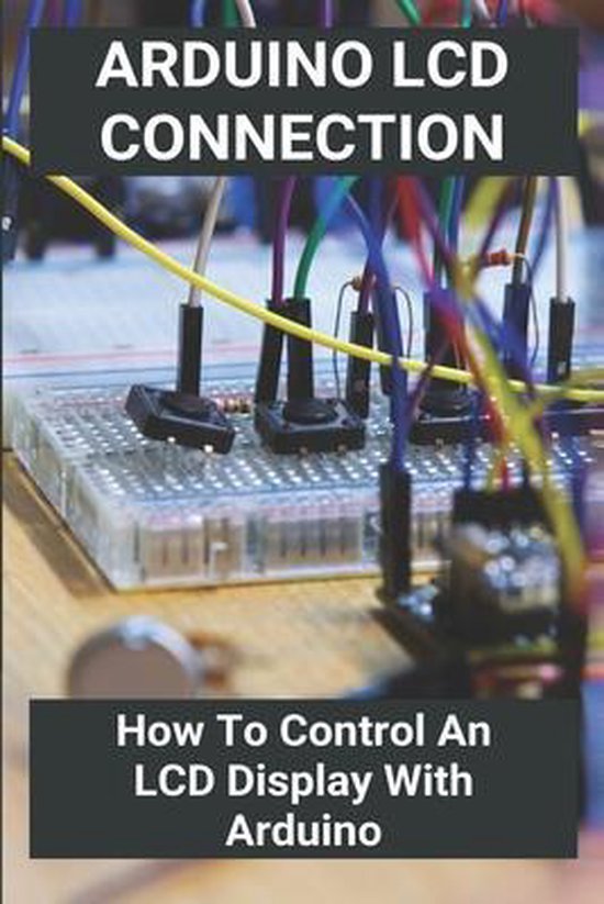 Arduino Lcd Connection How To Control An Lcd Display With Arduino 9798501865426 7381