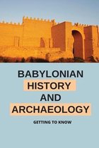 Babylonian History And Archaeology: Getting To Know