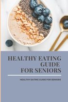 Healthy Eating Guide For Seniors: Be Fully Prepared In Your Last Road