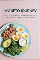 My Keto Journey: Fully Illustrated Meals And Desserts You Can Make That Will Help You Lose Weight Fast