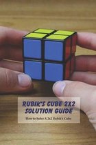 Rubik's Cube 2x2 Solution Guide: How to Solve A 2x2 Rubik's Cube