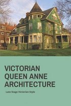 Victorian Queen Anne Architecture: Late Stage Victorian Style