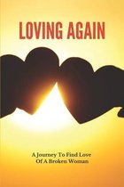 Loving Again: A Journey To Find Love Of A Broken Woman